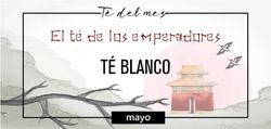 Té Blanco. Té del mes de MAYO